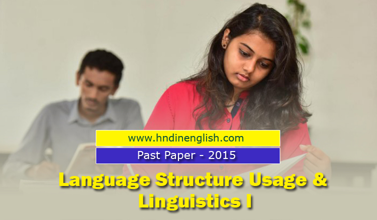 Past Paper: Language Structure Usage & Linguistics I - 2015 (1st Year ...